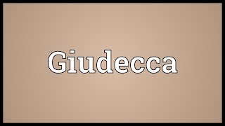 Giudecca Meaning [upl. by Marduk]