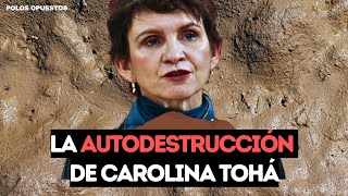 La AUTODESTRUCCIÓN de Carolina Tohá  Polos Opuestos [upl. by Yattirb]