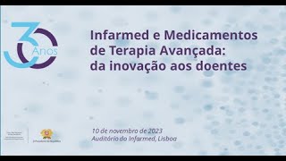 30 anos Infarmed e Medicamentos de Terapia Avançada da inovação aos doentes [upl. by Meir]