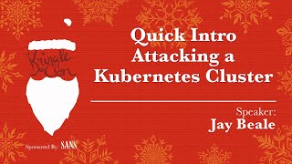 KringleCon  Jay Beale Quick Intro Attacking a Kubernetes Cluster [upl. by Ifill]