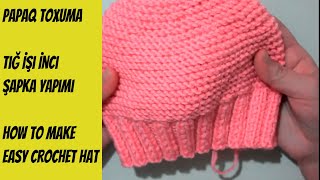 Papaq toxuma dersiTığ İşi İnci Şapka Bere YapımıHow to make easy crochet hat [upl. by Sucramd]