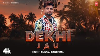 DEKHI JAU Official Video  Guntaj Dandiwal  Latest Punjabi Songs 2024 [upl. by Perl]