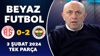 Beyaz Futbol 3 Şubat 2024 Tek Parça  Antalyaspor 02 Fenerbahçe [upl. by Nomzed]