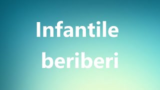 Infantile beriberi  Medical Meaning and Pronunciation [upl. by Nedyaj]