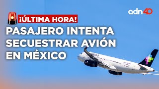 🚨¡Última Hora Pasajero intenta secuestrar avión de Volaris y desviarlo a Estados Unidos [upl. by Ahsienaj]