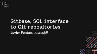 Gitbase SQL interface to Git repositories  Git Merge 2019 [upl. by Norabel]