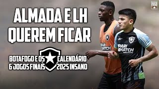 ALMADA E LH QUEREM FICAR  CALENDÁRIO 2025 INSANO  BOTAFOGO E OS 6 JOGOS FINAIS [upl. by Schaefer]