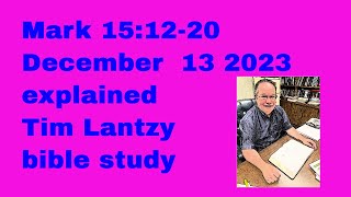 Mark 151220 for December 13 2023 explained Tim Lantzy bible study [upl. by Asreht]