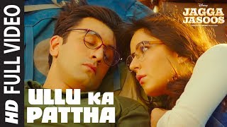 Ullu Ka Pattha Full Video Song  Jagga Jasoos  Ranbir Katrina  Pritam Amitabh B Arijit Singh [upl. by Enylrac]