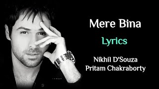 MERE BINA LYRICS  CROOK  EMRAAN HASHMI  PRITAM NIKHIL DSOUZA  KUMAAR  TUJHKO JO PAAYA [upl. by Auof]