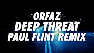 Orfaz  Deep Threat Paul Flint Remix [upl. by Stout]