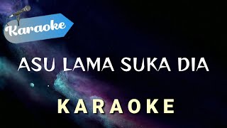 Karaoke Asu lama suka dia  Karaoke [upl. by Sylvester]