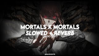 Mortals x Mortals slowed  reverb audio edit [upl. by Avika]