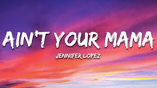 Jennifer Lopez  Aint Your Mama Lyrics [upl. by Ydualc413]