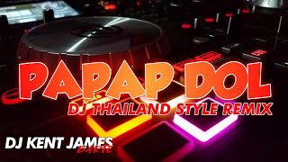 NEW THAILAND STYLE REMIX  PAPAP DOL  DJ KENT JAMES REMIX [upl. by Froehlich]