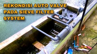 MEMPERBAIKI AUTO VALVE PADA SIEVE FILTER SYSTEM AGAR LEBIH KOKOH DAN MUDAH DI LEPAS PASANG [upl. by Sieber]