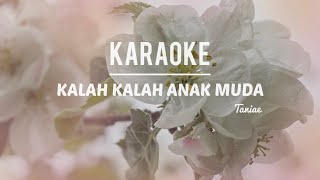 KARAOKE • Kalah Kalah Anak Muda  Taniae  Lower Key [upl. by Teador517]