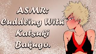 ASMR Cuddling with Katsuki Bakugo MHA Roleplay [upl. by Nivi934]