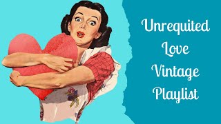 Unrequited Love  A Vintage Playlist [upl. by Noreen]