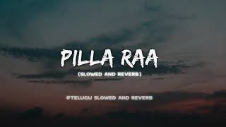 Pilla Raa Slowed And Reverb  Telugu Slowed And Reverb [upl. by Pascia]