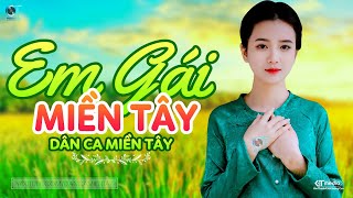 Em Gái Miền Tây  LK Dân Ca Miền Tây 2023 Nhạc Trữ Tình Quê Hương Chọn Lọc  Dân Ca Miền Tây [upl. by Ariajaj]