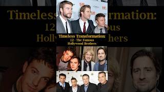 Timeless Transformation 12 The Famous Hollywood Brothers [upl. by Enilraep]