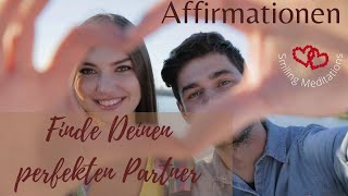 AFFIRMATIONEN Finde Deinen perfekten Partner und die wahre Liebe [upl. by Marchese]