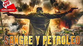 SANGRE Y PETRÓLEO  Película Completa de ACCIÓN en Español BASADA EN HECHOS REALES [upl. by Muiram]