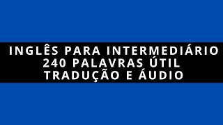 03  240 PALAVRAS  INGLÊS PARA INICIANTE E INTERMEDIÁRIO [upl. by Airdnaid]