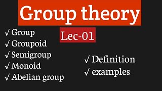 Group theory Lec1 Definition of GroupGroupoidSemigroup Monoid Abelian group and examples [upl. by Nathaniel]