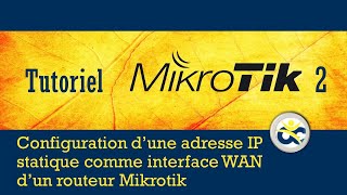 Tutoriel Mikrotik en Français 2  Configuration du WAN avec une adresse IP statique 2019 [upl. by Jana]