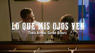 Paula Arenas  Carlos Rivera – Lo que mis ojos ven LetraLyrics [upl. by Labotsirc]