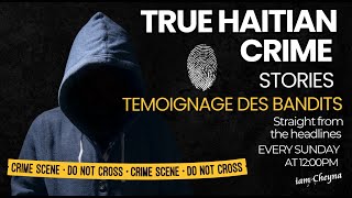 True Haitian Crime Stories  TEMOIGNAGE DES BANDITS [upl. by Stine]