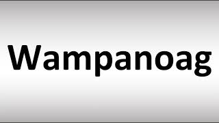 How to Pronounce Wampanoag [upl. by Helfand517]