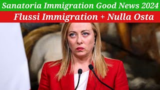 New Italy Govt Sanatoria Immigration Good News 2024  Flussi Immigration  Nulla Osta [upl. by Ralat]