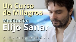 Un Curso de Milagros  Meditación  quotElijo Sanarquot [upl. by Edris]