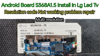 How Install Android Board In Lg Led Tv  S368A15 Resolution Code Details [upl. by Dale636]