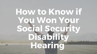 How to Know if You Won Your Social Security Disability Hearing [upl. by Eiuqnimod]