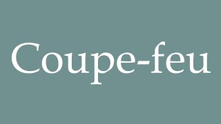 How to Pronounce Coupefeu Firewall Correctly in French [upl. by Diehl]