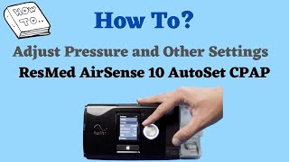 How to Adjust Pressure and Settings on ResMed AirSense 10 Autoset CPAP [upl. by Giarg855]