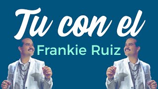 Tu con el  Frankie Ruiz Karaoke  RITMO [upl. by Hike]