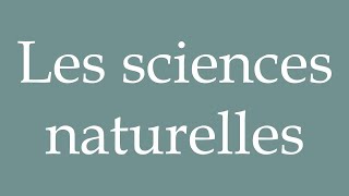 How to Pronounce Les sciences naturelles Natural sciences Correctly in French [upl. by Sardella]