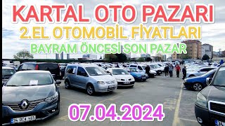 KARTAL OTO PAZARI  İKİNCİ EL OTOMOBİL FİYATLARI  BAYRAM ÖNCESİ SON PAZAR  07042024 [upl. by Sillyhp]