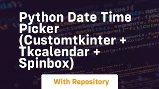 Python date time picker customtkinter  tkcalendar  spinbox [upl. by Farr]