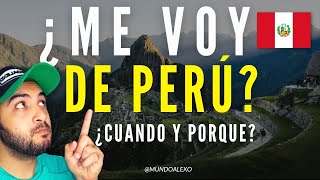 ¿ME VOY de PERÚ ¿CUANDO y POR QUE  Mundoalexo 2024 [upl. by Chic600]