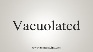 How To Say Vacuolated [upl. by Olyhs]