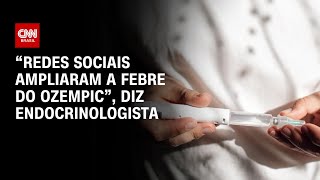 “Redes sociais ampliaram a febre o Ozempic” diz endocrinologista à CNN  AGORA CNN [upl. by Winton675]