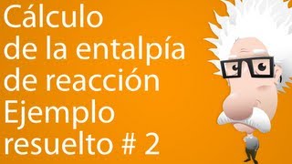 Cálculo de la entalpía de reacción Ejemplo resuelto 2 [upl. by Farley]