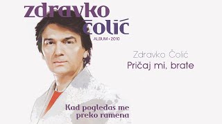 Zdravko Colic  Pricaj mi brate  Audio 2010 [upl. by Mylo552]