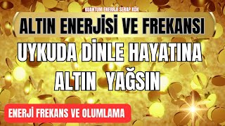 ALTIN FREKANSI VE ENERJÄ°LERÄ°ðŸª™ðŸª™ðŸª™ ALTIN YAÄžMURU VAR SENDE PAYINI AL UYKUDA DÄ°NLE ALTIN HAYATINA AKSIN [upl. by Ahseem]